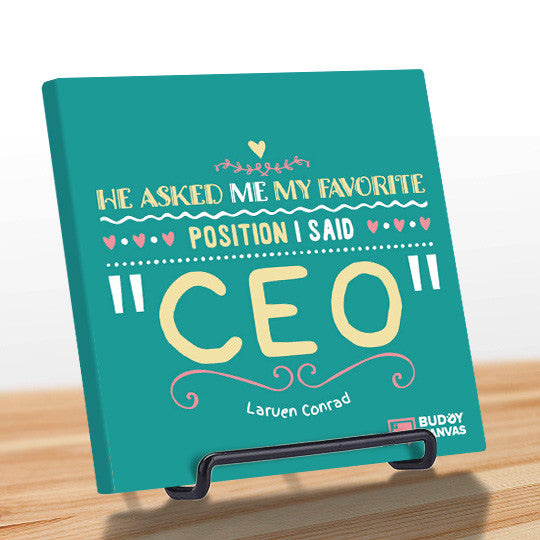 My Favourite Position is "C.E.O" - Lauren Conrad Quote - BuddyCanvas  Aqua - 11
