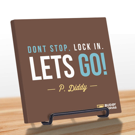 Don't Stop Lock In Lets GO! - P Diddy Quote - BuddyCanvas  Brown - 11