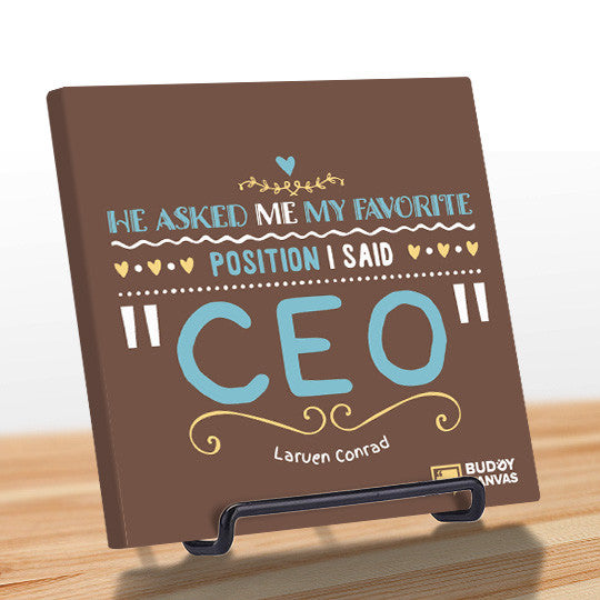 My Favourite Position is "C.E.O" - Lauren Conrad Quote - BuddyCanvas  Brown - 8