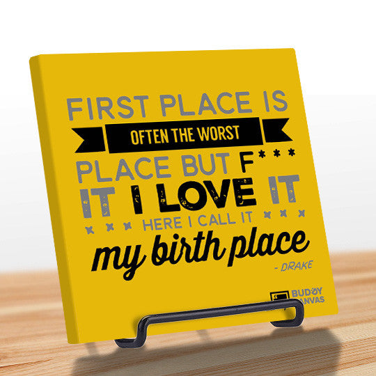 First Place Is My Birth Place - Drake Quote - BuddyCanvas  Yellow - 7