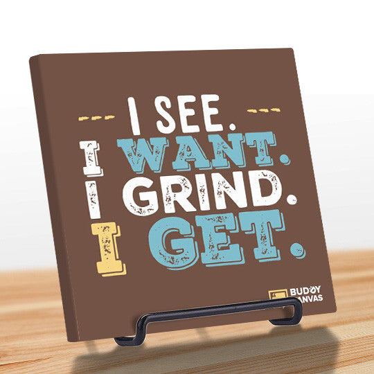 I Want I Grind Quote - BuddyCanvas  Brown - 1